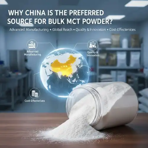 Why China is the Preferred Source for Bulk MCT Powder Why China is the Preferred Source for Bulk MCT Powder