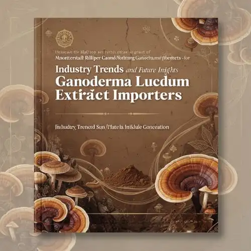 Industry Trends and Future Insights for Ganoderma Lucidum Extract Importers